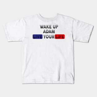 Wake Up | Live Your Life ADAM Kids T-Shirt